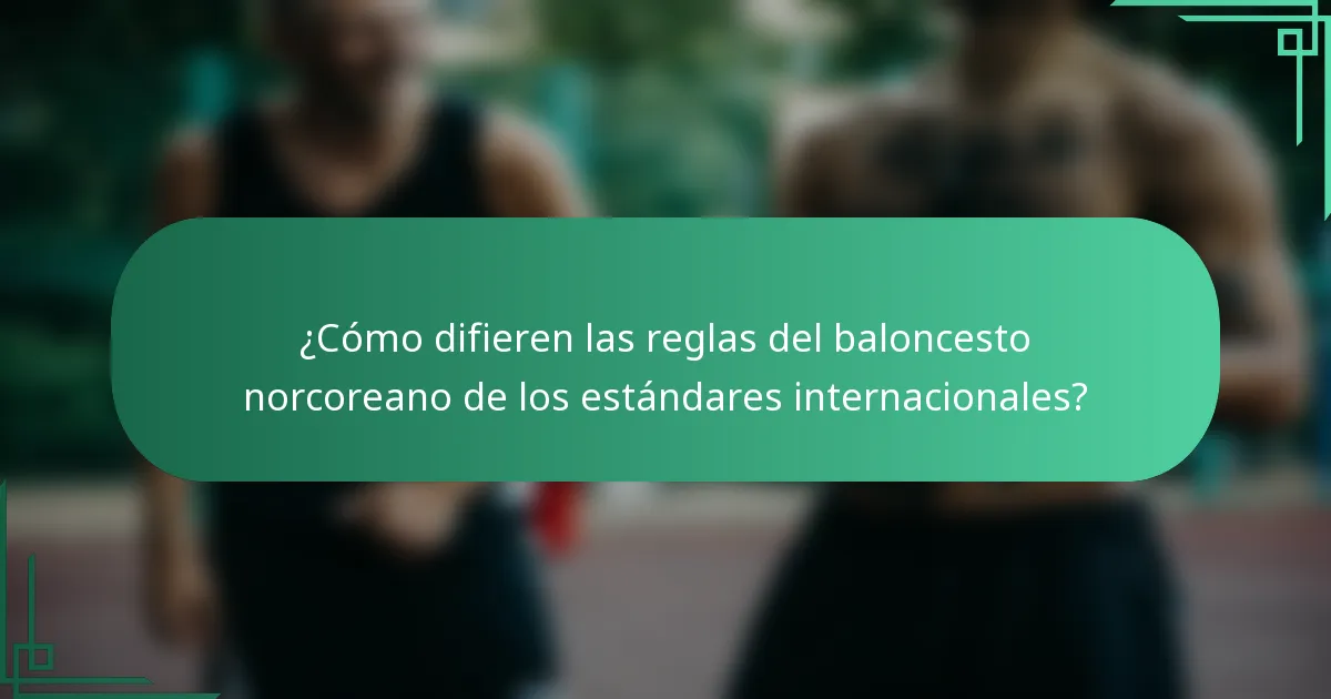 ¿Cómo difieren las reglas del baloncesto norcoreano de los estándares internacionales?