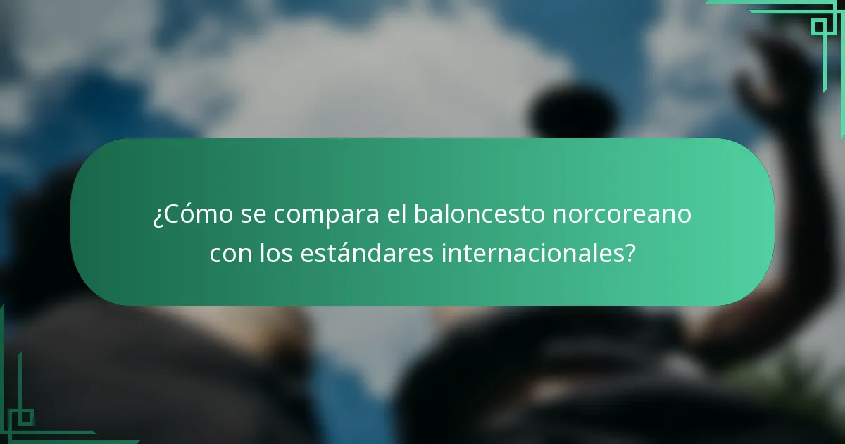 ¿Cómo se compara el baloncesto norcoreano con los estándares internacionales?