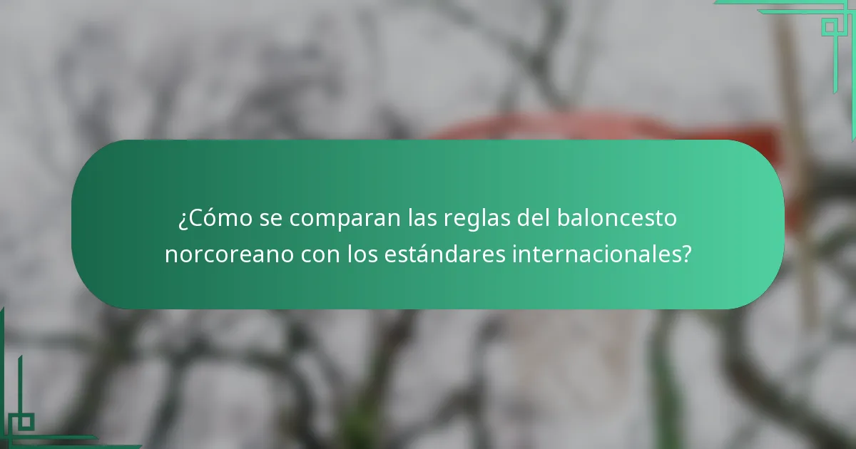¿Cómo se comparan las reglas del baloncesto norcoreano con los estándares internacionales?