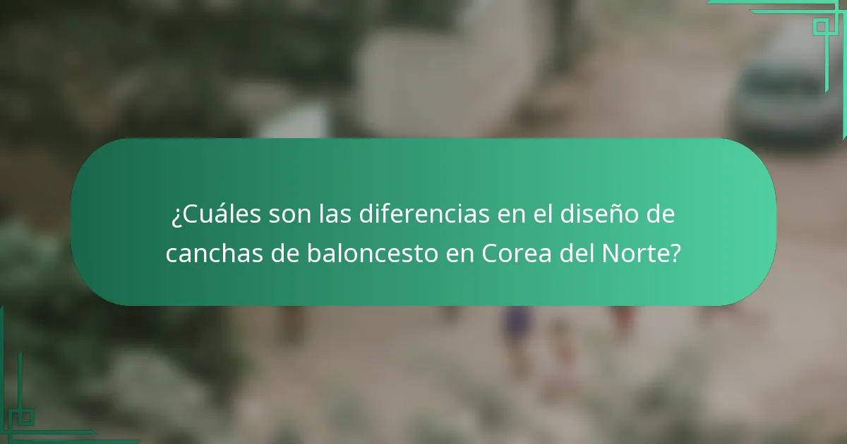¿Cuáles son las diferencias en el diseño de canchas de baloncesto en Corea del Norte?