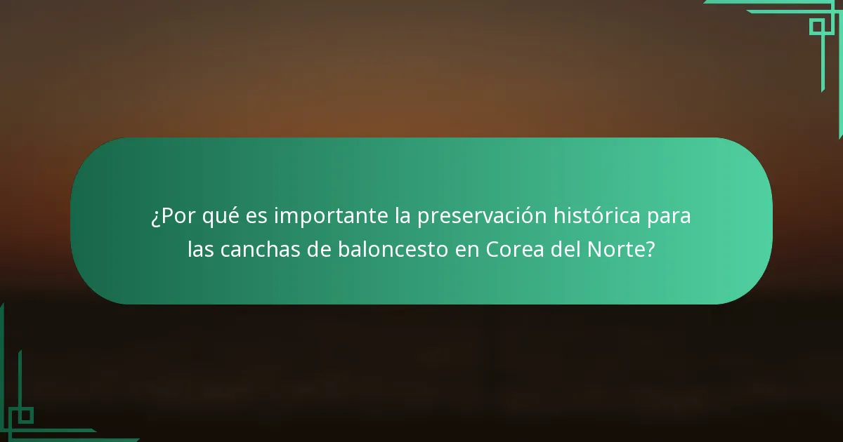 ¿Por qué es importante la preservación histórica para las canchas de baloncesto en Corea del Norte?