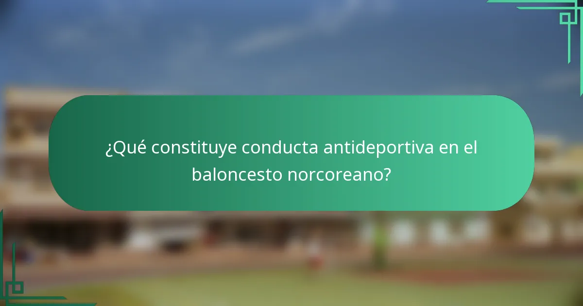 ¿Qué constituye conducta antideportiva en el baloncesto norcoreano?
