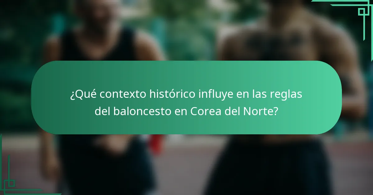 ¿Qué contexto histórico influye en las reglas del baloncesto en Corea del Norte?