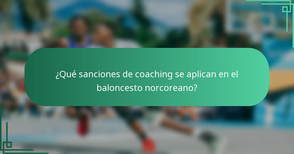 ¿Qué sanciones de coaching se aplican en el baloncesto norcoreano?